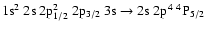 $\rm 1s^2~2s~2p_{1/2}^2~2p_{3/2}~3s \rightarrow 2s~2p^4~^4P_{5/2}$