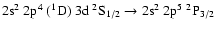 $\rm 2s^2~2p^4~(^1D)~3d~^2S_{1/2} \rightarrow 2s^2~2p^5~^2P_{3/2}$