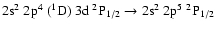 $\rm 2s^2~2p^4~(^1D)~3d~^2P_{1/2} \rightarrow 2s^2~2p^5~^2P_{1/2}$