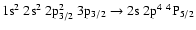 $\rm 1s^2~2s^2~2p_{3/2}^2~3p_{3/2} \rightarrow 2s~2p^4~^4P_{5/2}$