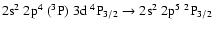 $\rm 2s^2~2p^4~(^3P)~3d~^4P_{3/2} \rightarrow 2s^2~2p^5~^2P_{3/2}$