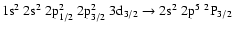 $\rm 1s^2~2s^2~2p_{1/2}^2~2p_{3/2}^2~3d_{3/2} \rightarrow 2s^2~2p^5~^2P_{3/2}$
