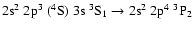 $\rm 2s^2~2p^3~(^4S)~3s~^3S_1 \rightarrow 2s^2~2p^4~^3P_2$