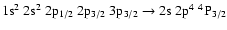 $\rm 1s^2~2s^2~2p_{1/2}~2p_{3/2}~3p_{3/2} \rightarrow 2s~2p^4~^4P_{3/2}$