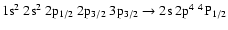 $\rm 1s^2~2s^2~2p_{1/2}~2p_{3/2}~3p_{3/2} \rightarrow 2s~2p^4~^4P_{1/2}$