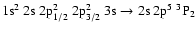 $\rm 1s^2~2s~2p_{1/2}^2~2p_{3/2}^2~3s \rightarrow 2s~2p^5~^3P_2$