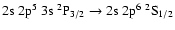 $\rm 2s~2p^5~3s~^2P_{3/2} \rightarrow 2s~2p^6~^2S_{1/2}$