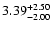 $\rm 3.39_{-2.00}^{+2.50}$