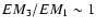$EM_3/EM_1\sim 1$