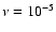 $\nu=10^{-5}$