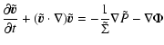 $\displaystyle \frac{\partial\tilde{\vec{v}}}{\partial t} + (\tilde{\vec{v}} \cd...
...la ) \tilde{\vec{v}} = - \frac{1}{\tilde{\Sigma}}\nabla \tilde{P} - \nabla \Phi$