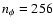 $n_{\phi }=256$