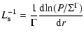 $\displaystyle L_{\rm s}^{-1} = \frac{1}{\Gamma} \frac{{{\rm d}}{\rm ln} (P/\Sigma^\Gamma)}{{{\rm d}}r}$