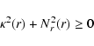 \begin{displaymath}%
\kappa^2(r)+N_r^2(r) \geq 0
\end{displaymath}