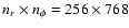 $n_r \times n_{\phi } =256\times 768$