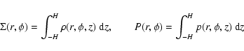 \begin{displaymath}%
\Sigma(r,\phi) = \int_{-H}^{H} \rho(r,\phi,z) ~ {{\rm d}}z,
\qquad P(r,\phi)= \int_{-H}^{H} p(r,\phi,z) ~ {{\rm d}}z
\end{displaymath}