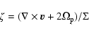 \begin{displaymath}%
\zeta = (\nabla \times {\vec{v}}+2\Omega_{{\rm p}})/\Sigma
\end{displaymath}