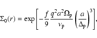 \begin{displaymath}%
\Sigma_0(r)= \exp{\left[- \frac{f}{9} \frac{q^2 a^2 \Omega_...
...\nu_{\rm p}}\left(\frac{a}{\Delta_{{\rm p}}}\right)^3\right]},
\end{displaymath}
