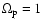 $\Omega_{\rm p}=1$