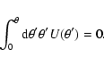 \begin{displaymath}\int_0^{\theta}{\rm d}\theta'\theta'U(\theta')=0.
\end{displaymath}