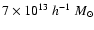 $7\times10^{13}~h^{-1}~M_\odot$