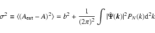 \begin{displaymath}\sigma^2 \equiv\langle(A_{\rm est}-A)^2\rangle
=b^2+\frac{1}{(2\pi)^2}\int\vert\hat{\Psi}(\vec k)\vert^2 P_N(k){\rm d}^2k
\end{displaymath}