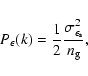 \begin{displaymath}P_\epsilon(k)=\frac{1}{2}\frac{\sigma_{\epsilon_{\rm s}}^2}{n_{\rm g}} ,
\end{displaymath}