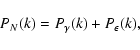 \begin{displaymath}P_N(k)=P_\gamma(k)+P_\epsilon(k) ,
\end{displaymath}