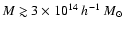 $M\gtrsim 3\times 10^{14}~h^{-1}~M_\odot$