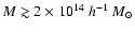 $M\gtrsim 2\times
10^{14}~h^{-1}~M_\odot$
