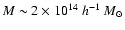 $M\sim 2\times 10^{14}~h^{-1}~M_\odot$