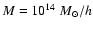 $M=10^{14}~ M_{\odot}/h$