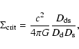 \begin{displaymath}
\Sigma_{\rm crit}=\frac{c^2}{4\pi G}\frac{D_{\rm ds}}{D_{\rm d}D_{\rm s}} ,
\end{displaymath}