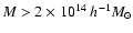 $M>2\times 10^{14}~h^{-1} M_\odot$