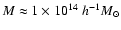 $M\approx
1\times 10^{14}~h^{-1} M_\odot$