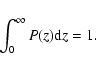 \begin{displaymath}\int_0^{\infty} P(z){\rm d}z = 1 .
\end{displaymath}