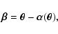\begin{displaymath}
\vec{\beta}=\vec{\theta}-\vec{\alpha}(\vec{\theta}),
\end{displaymath}