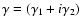 $\gamma=(\gamma_1+i\gamma_2)$