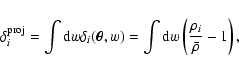 \begin{displaymath}
\delta^{\rm proj}_i=\int{\rm d}w\delta_i(\vec\theta,w)=
\int{\rm d}w\left(\frac{\rho_i}{\bar{\rho}}-1\right),
\end{displaymath}