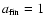 $a_{\rm fin}=1$