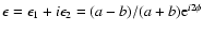 $\epsilon=\epsilon_1+i\epsilon_2=(a-b)/(a+b){\rm e}^{i2\phi}$