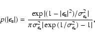\begin{displaymath}p(\vert\epsilon_{\rm s}\vert)=\frac{\exp{\vert(1-\vert\epsilo...
..._{\rm s}}^2\vert\exp{(1/\sigma_{\epsilon_{\rm s}}^2)}-1\vert},
\end{displaymath}
