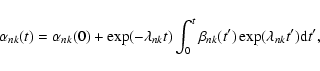 \begin{displaymath}%
\alpha_{nk}(t) = \alpha_{nk} (0) + \exp(-\lambda_{nk} t) \i...
...(t^{\prime}) \exp(\lambda_{nk} t^{\prime}) {\rm d} t^{\prime},
\end{displaymath}