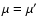 $\mu=\mu^{\prime}$