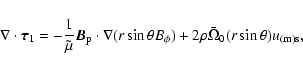 \begin{displaymath}%
\nabla \cdot {\vec \tau}_{1} = - \frac{1}{\tilde{\mu}}{\vec...
...hi}) +
2 \rho \bar{\Omega}_{0} (r \sin \theta) u_{\rm (m) s},
\end{displaymath}