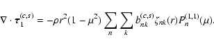 \begin{displaymath}%
\nabla \cdot {\vec \tau}_{1}^{(c,s)} = - \rho r^{2} (1-\mu^...
... \sum_{k} b_{nk}^{(c, s)}
\zeta_{nk} (r) P_{n}^{(1,1)} (\mu).
\end{displaymath}