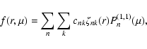 \begin{displaymath}%
f(r, \mu) = \sum_{n} \sum_{k} c_{nk} \zeta_{nk} (r) P_{n}^{(1,1)} (\mu),
\end{displaymath}
