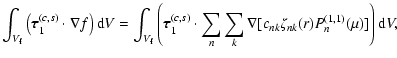 $\displaystyle \int_{V_{\rm f}} \left( {\vec \tau}_{1}^{(c,s)} \cdot \nabla f \r...
...}
\sum_{k} \nabla [c_{nk} \zeta_{nk} (r) P_{n}^{(1,1)} (\mu)] \right) {\rm d}V,$