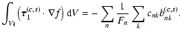 $\displaystyle %
\int_{V_{\rm f}} \left( {\vec \tau}_{1}^{(c,s)} \cdot \nabla f \right) {\rm d}V = - \sum_{n} \frac{1}{F_{n}} \sum_{k} c_{nk} b_{nk}^{(c,s)}.$