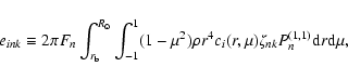 \begin{displaymath}%
e_{ink} \equiv 2 \pi F_{n} \int_{r_{\rm b}}^{R_{\odot}} \in...
... c_{i} (r, \mu) \zeta_{nk} P_{n}^{(1,1)} {\rm d}r {\rm d}\mu,
\end{displaymath}